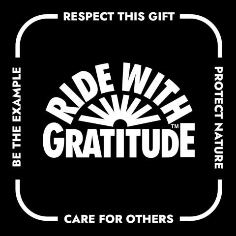 Graphic image of text that reads "Ride with Gratitude; Respect this Gift; Care for others; Protect Nature, and Be the Example.
